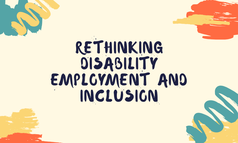 Rethinking Disability Employment and Inclusion